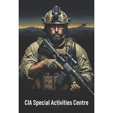 (영문도서)CIA Special Activities Centre: Inside the CIA's Most Classified Special Operatio... Paperback, Independently Published, English, 9798243621502