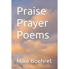 (영문도서) Praise Prayer Poems Paperback, Independently Published, English, 9798393604653