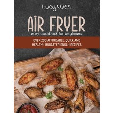 Air Fryer Easy Cookbook For Beginners: Over 200 Affordable Quick And Healthy Budget Friendly Recipes Hardcover, Stratosphere Ltd, English, 9781801599313