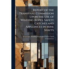 (영문도서)Report of the Transvaal Commission Upon the Use of Winding Ropes Safety Catches... Paperback, Nabu Press, English, 9781141766444