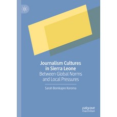 (영문도서) Journalism Cultures in Sierra Leone: Between Global Norms and Local Pressures Hardcover, Palgrave MacMillan, English, 9783031310928