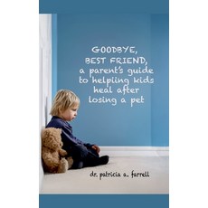 (영문도서)Goodbye Best Friend: A Parent's Guide to Helping Kids Heal After Losing a Pet Paperback, Dr. Patricia A. Farrell, English, 9798993000442
