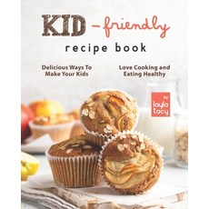 (영문도서) Kid-Friendly Recipe Cookbook: Delicious Ways to Make Your Kids Love Cooking and Eating Healthy Paperback, Independently Published, English, 9798492956301