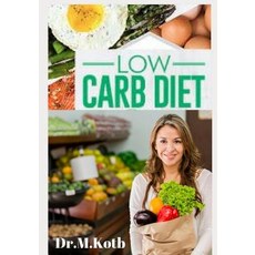 (영문도서) Low Carb Diet: The Complete Low Carb Diet Cookbook for Beginners: 125 Budget-Friendly Low Car... Paperback, Independently Published, English, 9781724102690