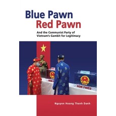 (영문도서)Blue Pawn Red Pawn and the Communist Party of Vietnam's Gambit for Legitimacy Paperback, Iseas - Yusof Ishak Institute, English, 9789815203950 Iseas - Yusof Ishak Institute, English, 9789815203950