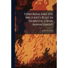 (영문도서)Terrorism and the Military's Role in Domestic Crisis Management Paperback, Hutson Street Press, English, 9781025128689