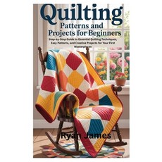 (영문도서)Quilting Patterns and Projects for Beginners: Step-by-Step Guide to Essential Qu... Paperback, Independently Published, English, 9798298655965