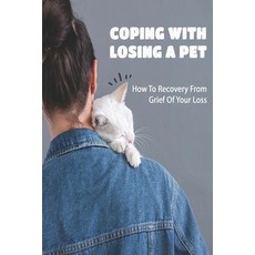 Coping With Losing A Pet: How To Recovery From Grief Of Your Loss: Guided Meditation For Loss Of Pet Paperback, Independently Published, English, 9798707316807