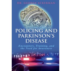 (영문도서) Policing and Parkinson's Disease Encounters Training and the Need for Awareness Paperback, George Ackerman, English, 9798992418507