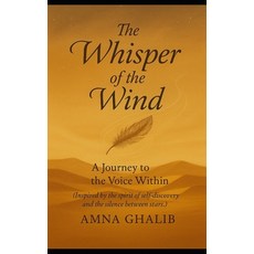 (영문도서)The Whisper of the Wind by Amna Ghalib: A Journey to the Voice Within (Inspired... Paperback, Independently Published, English, 9798291979662