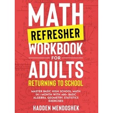 (영문도서) Math Refresher Workbook for Adults Returning to School: Master Basic High Schoo... Hardcover, Hadden Mendoshek, English, 9781922462305