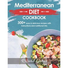 (영문도서) Mediterannean Diet Cookbook For Beginners: 300+ Delicious Recipes With Step-By-Step Instructi... Paperback, Independently Published, English, 9798532673823