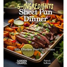 (영문도서)5-Ingredient Sheet Pan Dinners: 100+ Delicous Quick and Effortless Recipe Pictu... Paperback, Garden of Grapes, English, 9798869267979