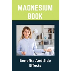 Magnesium Book: Benefits And Side Effects: Magnesium Malate Benefits Paperback, Independently Published, English, 9798717360548
