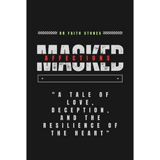 (영문도서) Masked Affections: "A Tale Of Love Deception And The Resilience Of The Heart" Paperback, Independently Published, English, 9798864413333