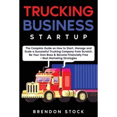 (영문도서) Trucking Business Startup: The Complete Guide to Start and Scale a Successful Trucking Compan... Paperback, Amplitudo Ltd, English, 9781802687736
