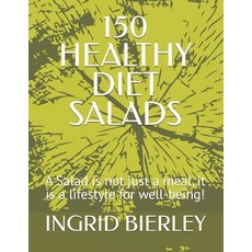 (영문도서)150 Healthy Diet Salads: A Salad is not just a meal it is a lifestyle for well-... Paperback, Independently Published, English, 9798298887793