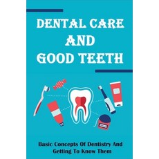 (영문도서) Dental Care And Good Teeth: Basic Concepts Of Dentistry And Getting To Know Them: How Stress ... Paperback, Independently Published, English, 9798507884858