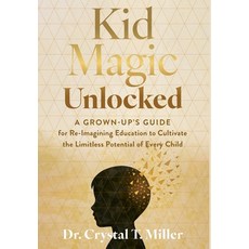 (영문도서)Kid Magic Unlocked: A Grown-up's Guide for Re-Imagining Education to Cultivate t... Hardcover, How to Be a Kid LLC, English, 9798993100180