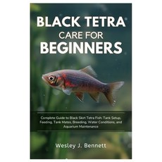(영문도서)Black Tetra Care for Beginners: Complete Guide to Black Skirt Tetra Fish: Tank S... Paperback, Independently Published, English, 9798293958177