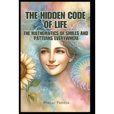 (영문도서)The Hidden Code of Life: The Mathematics of Smiles and Patterns Everywhere Paperback, Independently Published, English, 9798314663202