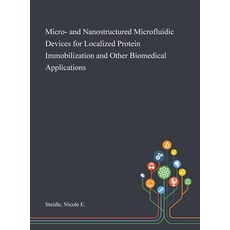 Micro- and Nanostructured Microfluidic Devices for Localized Protein Immobilization and Other Biomed... Hardcover, Saint Philip Street Press, English, 9781013280894