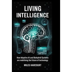 (英文圖書)Living Intelligence: How Adaptive AI and Biohybrid Systems Are Redefining the Fu... 平裝版, Independently Published, English