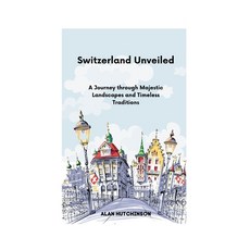 (영문도서) Switzerland Unveiled: A Journey through Majestic Landscapes and Timeless Traditions Paperback, Independently Published, English, 9798398823875