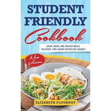 Student-Friendly Cookbook: Cheap Quick And Healthy Meals. Delicious Time-Saving Recipes On A Budg... Hardcover, Charlie Creative Lab, English, 9781801694476