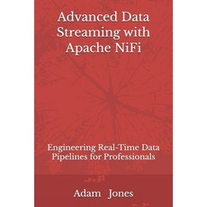 (영문도서) Advanced Data Streaming with Apache NiFi: Engineering Real-Time Data Pipelines... Paperback, Independently Published, English, 9798340863140