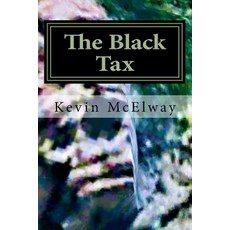 (영문도서) The Black Tax: A Black Economics Business Plan Paperback, Createspace Independent Pub..., English, 9781986486804