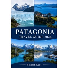(영문도서)Patagonia Travel Guide 2026: Explore Torres del Paine El Calafate El Chaltén ... Paperback, Independently Published, English, 9798195865191 Independently Published, English, 9798195865191