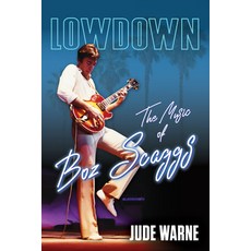 (영문도서) Lowdown: The Music of Boz Scaggs Hardcover, Chicago Review Press, English, 9780915864768