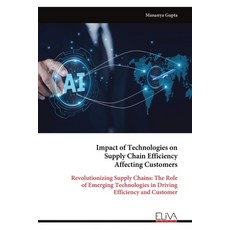 (영문도서)Impact of Technologies on Supply Chain Efficiency Affecting Customers Paperback, Eliva Press, English, 9789999326810