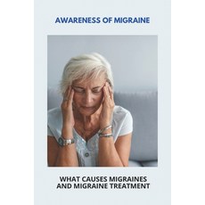 Awareness Of Migraine: What Causes Migraines And Migraine Treatment: Visual Migraine Paperback, Independently Published, English, 9798745796494