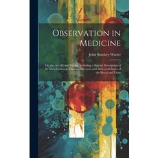 (영문도서) Observation in Medicine: Or the Art of Case-Taking Including a Special Description of the M... Hardcover, Legare Street Press, English, 9781020646997
