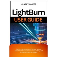 (英文圖書)Lightburn User Guide: Step by Instructions with Practical Tips and Tested Workfl... 平裝版, Independently Published, 英文