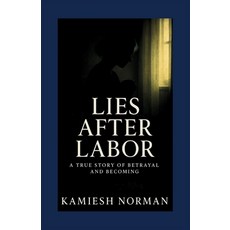 (英文圖書)Lies After Labor: A True Story of Betrayal and Becoming 平裝版, Independently Published, English
