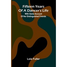 (영문도서)Fifteen years of a dancer's life: With some account of her distinguished friends Paperback, Alpha Edition, English, 9789369876198