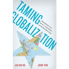 (영문도서) Taming Globalization: International Law the U.S. Constitution and the New World Order Hardcover, OUP Us, English, 9780199837427