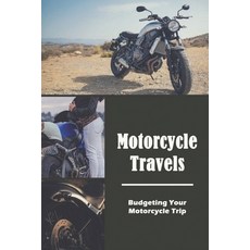 Motorcycle Travels: Budgeting Your Motorcycle Trip: Motorcycle Tours Travel Guide Paperback, Independently Published, English, 9798731971133