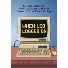 (영문도서)When Leo Logged On: A True Tale of Pop Culture and the Dawn of the Digital Age Paperback, Susanashbaine.com, English, 9798349315923