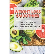 (영문도서) Weight Loss Smoothies: Shake Recipes To Help Burn Fat And Boost Your Metabolism: Low Carb Fat... Paperback, Independently Published, English, 9798538758081