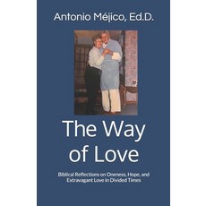 (영문도서)The Way of Love: Biblical Reflections on Oneness Hope and Extravagant Love in... Paperback, Independently Published, English, 9798292832638