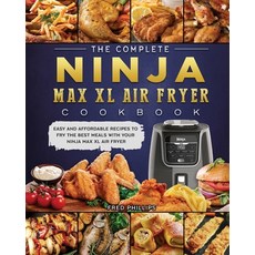(영문도서) The Complete Ninja Max XL Air Fryer Cookbook: Easy and Affordable Recipes to Fr... Paperback, Fred Phillips, English, 9781803200446