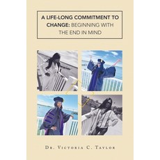 (영문도서) A Life-long Commitment to Change: Beginning with the End in Mind Paperback, Archway Publishing, English, 9781665745703