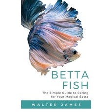 (영문도서) Betta Fish: The Simple Guide to Caring for Your Magical Betta Paperback, Admore Publishing, English, 9783967720075