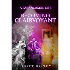 (영문도서) A Paranormal Life: Becoming Clairvoyant Paperback, Scott Griffin Koney (Sgk) P..., English, 9798986867700