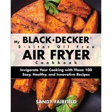 (영문도서) My BLACK+DECKER(R) 2-Liter Oil Free Air Fryer Cookbook: Invigorate Your Cooking... Paperback, Rascal Face Press, English, 9781945056079