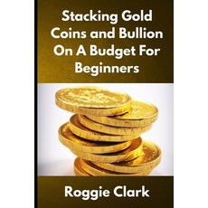 (영문도서)Stacking Gold Coins and Bullion On A Budget For Beginners: Simple Strategies for... Paperback, Bounce Rank, English, 9798295524905